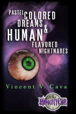 Pastel Colored Dreams & Human Flavored Nightmares - Cava, Vincent V.