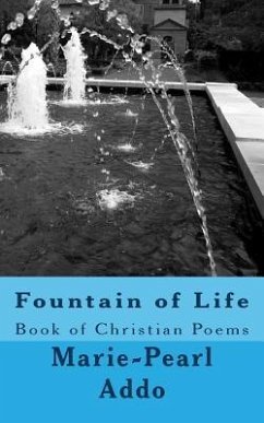 Fountain of Life: Fountain of Life: Book of Christian Poems & Words of Wisdom - Addo, Marie-Pearl