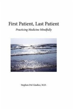 First Patient, Last Patient: Practicing Medicine Mindfully - del Giudice M. D., Stephen M.