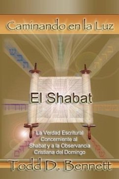 El Shabat: La verdad en la escritura concerniente al Shabat y la observancia cristiana del domingo - Bennett, Todd D.