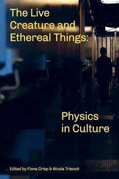 The Live Creature and Ethereal Things: Physics in Culture - Triscott, Nicola