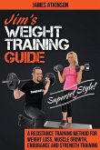 Jim's Weight Training Guide, Superset Style!: A Resistance Training Method For Weight loss, Muscle Growth, Endurance and Strength Training