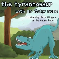 The tyrannosaur with an itchy nose - Midgley, Lizzie