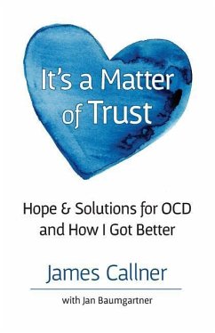 It's a Matter of Trust: Hope & Solutions for OCD and How I Got Better - Callner, James
