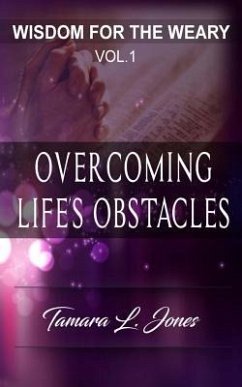 Wisdom for the Weary: Overcoming Life's Obstacles - Jones, Tamara L.