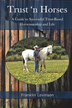 Trust 'n Horses: A Guide to Successful Trust-Based Horsemanship and Life - Levinson, Franklin