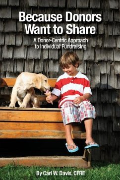 Because Donors Want to Share: A Donor-Centric Approach to Individual Fundraising - Davis, Cfre Carl W.