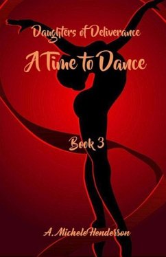 Daughters of Deliverance: A Time To Dance - Henderson, A. Michele