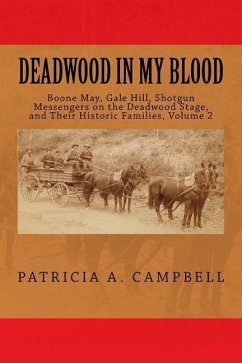 Deadwood In My Blood: Boone May, Gale Hill, Shotgun Messengers on the Deadwood Stage, and Their Historic Families - Campbell, Patricia a.