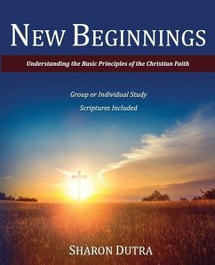 New Beginnings: Understanding the Basic Principles of the Christian Faith - Dutra, Sharon