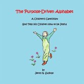 The Purpose-Driven Alphabet: A Children's Catechism: God Tells His Children How to be Joyful