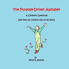 The Purpose-Driven Alphabet: A Children's Catechism: God Tells His Children How to be Joyful - Sullivan, Jenny N.