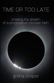 Time or Too Late: Chasing the Dream of a Progressive Christian Faith