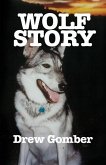 Wolf Story: Based on the life of a 9 year companionship with Laz, a gray wolf-cross breed with more wolf than 'mute.