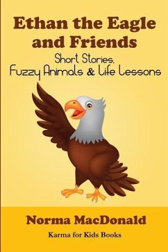 Ethan the Eagle and Friends: Short Stories, Fuzzy Animals and Life Lessons - MacDonald, Norma