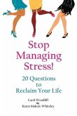 Stop Managing Stress!: 20 Questions to Reclaim Your Life