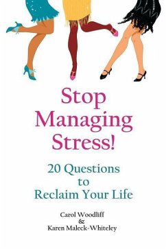 Stop Managing Stress!: 20 Questions to Reclaim Your Life - Maleck-Whiteley, Karen; Woodliff, Carol