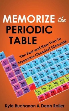 Memorize the Periodic Table: The Fast and Easy Way to Memorize Chemical Elements - Roller, Dean; Buchanan, Kyle