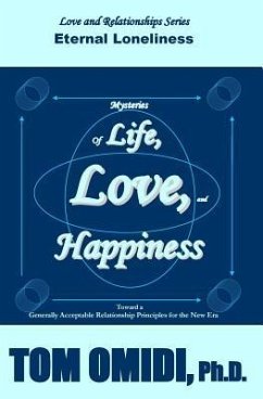 Mysteries of Life, Love, & Happiness: Eternal Loneliness - Omidi Ph. D., Tom