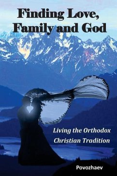 Finding Love, Family, and God: Living the Orthodox Christian Tradition - Povozhaev, Lea