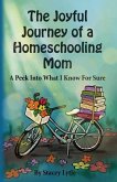 The Joyful Journey of a Homeschool Mom: A Peek Into What I Know For Sure