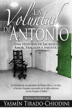 La Voluntad de Antonio: Una Historia de Sacrificio, Amor, Tragedia e Injusticia - Tirado-Chiodini, Yasmin