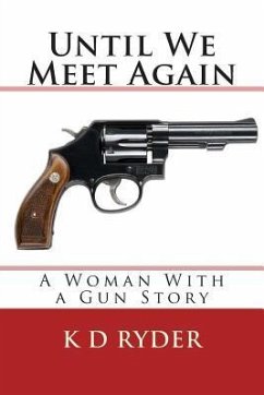 Until We Meet Again: A Woman With a Gun Story - Ryder, K. D.