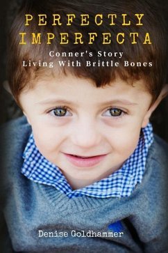 Perfectly Imperfecta: Conner's Story: Living With Brittle Bones - Goldhammer, Denise