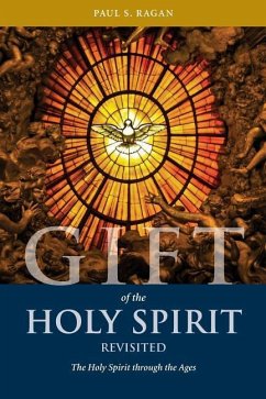 Gift of the Holy Spirit, Revisited: The Holy Spirit through the Ages - Ragan, Paul S.