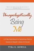 Unapologetically Being Me: A 21 Day Inspirational for Sustaining a Positive Outlook of Oneself in Spite of Criticism