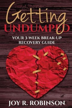 Getting UnDumped Your 3-Week Breakup Recovery Guide - Robinson, Joy R.