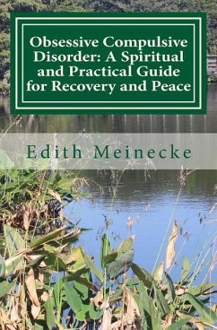 Obsessive Compulsive Disorder: A Spiritual and Practical Guide for Recovery and Peace - Meinecke, Edith