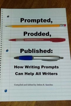 Prompted, Prodded, Published: How Writing Prompts Can Help All Writers - Sanchez, Debra R.