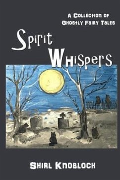 Spirit Whispers: A Collection of Ghostly Fairy Tales - Knobloch, Shirl