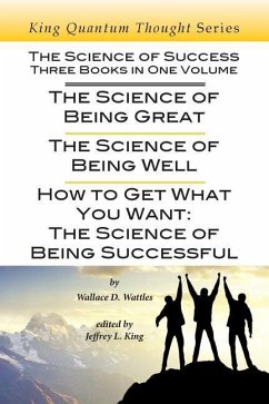 The Science of Success: Three Books in One Volume: The Science of Being Great, The Science of Being Well, & How To Get What You Want - Wattles, Wallace D.