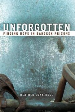 Unforgotten: Finding Hope In Bangkok Prisons - Luna-Rose, Heather