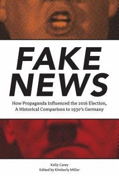 Fake News: How Propaganda Influenced the 2016 Election, A Historical Comparison to 1930's Germany - Carey, Kelly