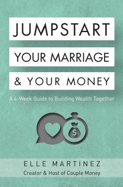 Jumpstart Your Marriage & Your Money: A 4-Week Guide to Building Wealth Together - Martinez, Elle