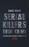 Serial Killers True Crime: 13 Serial Killer Murder Stories of the 80s