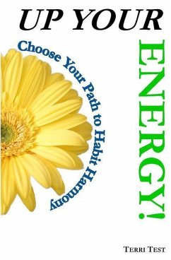 Up Your Energy: Choose Your Path To Habit Harmony - Test, Terri K.