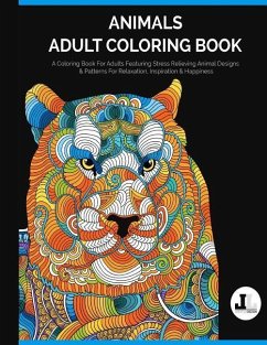 Animals Adult Coloring Book: A Coloring Book For Adults Featuring Stress Relieving Animal Designs & Patterns For Relaxation, Inspiration & Happines - Coloring, Lifestyle Dezign