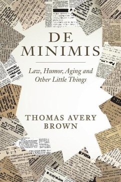 De Minimis: Law, Humor, Aging and Other Little Things - Brown, Thomas Avery