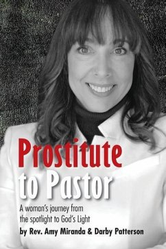 Prostitute to Pastor: A Woman's Journey from the Spotlight to God's Light - Patterson, Darby Lee; Miranda, Amy