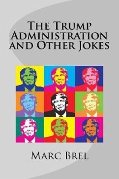 The Trump Administration and Other Jokes - Brel, Marc