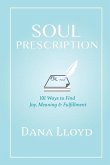 Soul Prescription: 101 Ways to Find Joy, Meaning & Fulfillment