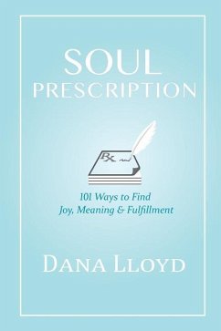 Soul Prescription: 101 Ways to Find Joy, Meaning & Fulfillment - Lloyd, Dana M.