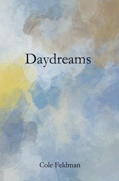 Daydreams: a book of poems, stories, and drawings about life, love, and the pursuit of happenstance (via meditation, philosophy, - Feldman, Cole