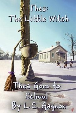 Thea Goes to School: Thea, The Little Witch - Gagnon, L. S.