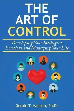 The Art of Control: Developing Your Intelligent Emotions and Managing Your Life - Hannah Ph. D., Gerald T.