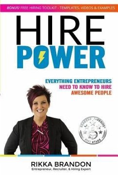 Hire Power: Everything Entrepreneurs Need to Know to Hire Awesome People - Brandon, Rikka